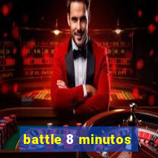 battle 8 minutos